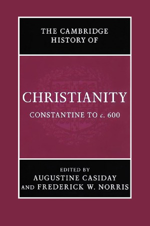 The Cambridge History of Christianity: Constantine to c.600