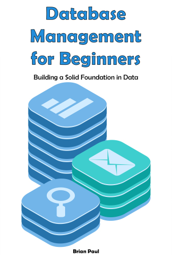 Database Management for Beginners: Building a Solid Foundation in Data