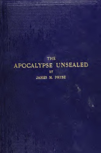 The Apocalypse unsealed, being an esoteric interpretation of the initiation of Iôannês ('Apokalypsis 'Iōánnou) commonly called the Revelation of John, with a new translation