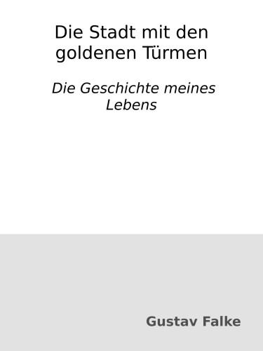 Die Stadt mit den goldenen Türmen : Die Geschichte meines Lebens