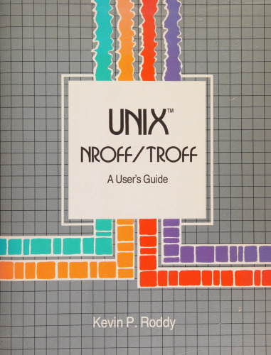 UNIX NROFF/TROFF. A User's Guide