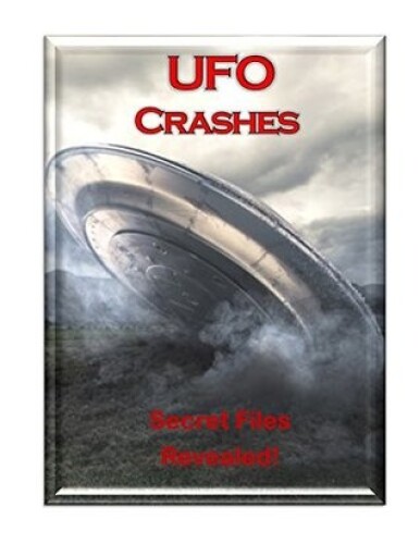 UFO Crashes, Retrievals and Government Cover-Ups: An Encyclopedia of UFO Crashes!