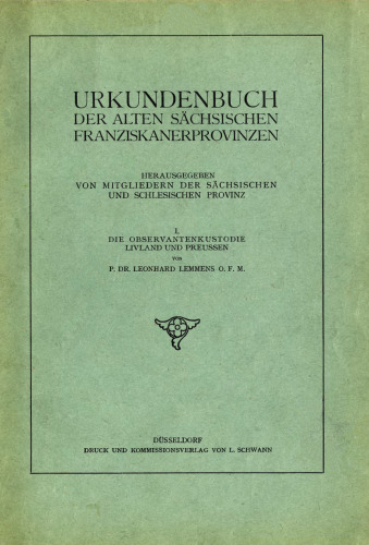 Urkundenbuch der alten sächsischen Franziskanerprovinzen. Bd. 1. Die Observantenkustodie Livland und Preussen