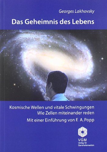 Das Geheimnis des Lebens - Kosmische Wellen und vitale Schwingungen. Wie Zellen miteinander reden