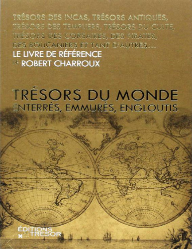 Trésors du monde. Enterrés, emmurés, engloutis