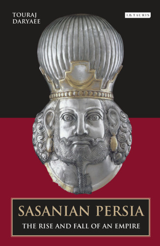 Sasanian Persia. The Rise and Fall of an Empire