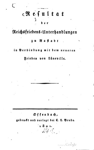 Resultat der Reichsfriedens-Unterhandlungen zu Rastadt [Rastatt] in Verbindung mit dem neueren Frieden von Lüneville [Luneville]