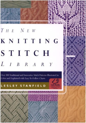 The New Knitting Stitch Library 300 Traditional and Innovative Stitch Patterns