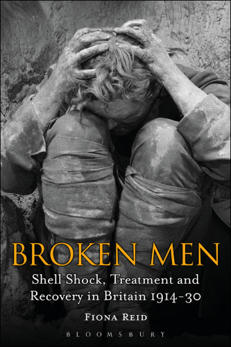 Broken Men: Shell Shock, Treatment and Recovery in Britain 1914-30
