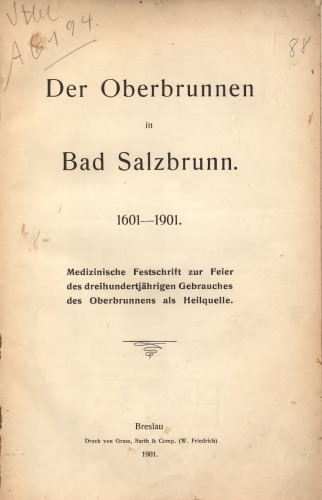 Der Oberbrunnen in Bad Salzbrunn 1601 - 1901. Medizinische Festschrift zur Feier des dreihundertjährigen Gebrauches des Oberbrunnens als Heilquelle