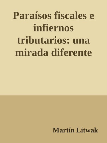 Paraísos fiscales e infiernos tributarios: una mirada diferente sobre las jurisdicciones offshore y la competencia fiscal (Spanish Edition)