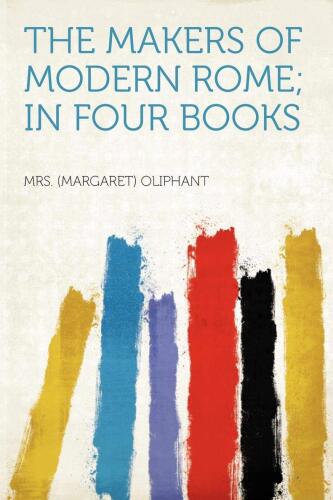 The Makers of Modern Rome, in Four Books