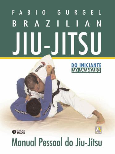 Brazilian Jiu-Jitsu. Manual Pessoal do Jiu-Jítsu. Do Iniciante ao Avançado