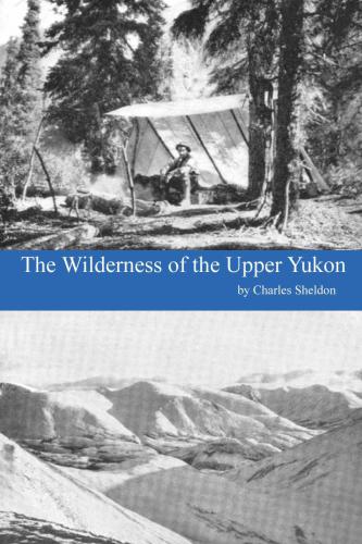 The Wilderness of the Upper Yukon