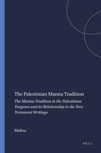 The Palestinian manna tradition: the manna tradition in the Palestinian Targums and its relationship to the New Testament writings [Arbeiten zur Geschichte des spateren Judentums und des Urchristentums (Works on the history of Judaism and early Christianity), no 7]
