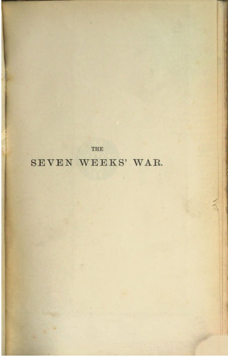 The Seven Weeks' War ; its antecedents and its incidents