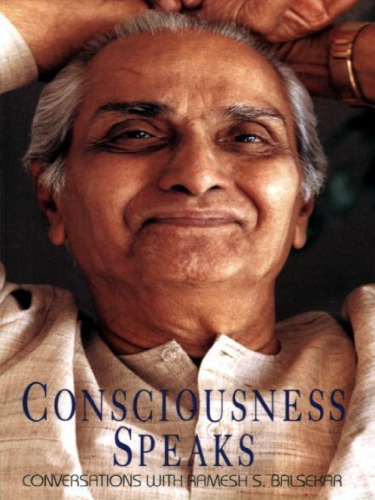 Consciousness speaks. Conversations with Ramesh Balsekar