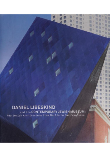 Daniel Libeskind and the Contemporary Jewish Museum new Jewish architecture from Berlin to San Francisco