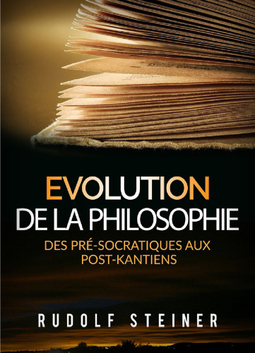 Evolution de la philosophie. Des pré-socratiques aux post-kantiens