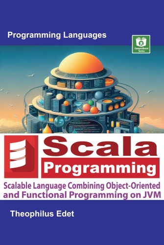 Scala Programming: Scalable Language Combining Object-Oriented and Functional Programming on JVM (Mastering Programming Languages Series)