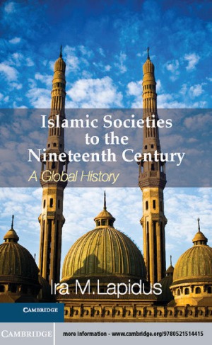 Islamic Societies to the Nineteenth Century A Global History