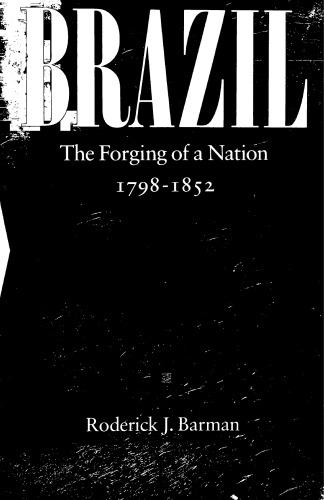 Brazil: The Forging of a Nation, 1798-1852