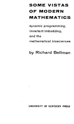 Some vistas of modern mathematics;: Dynamic programming, invariant imbedding, and the mathematical biosciences,