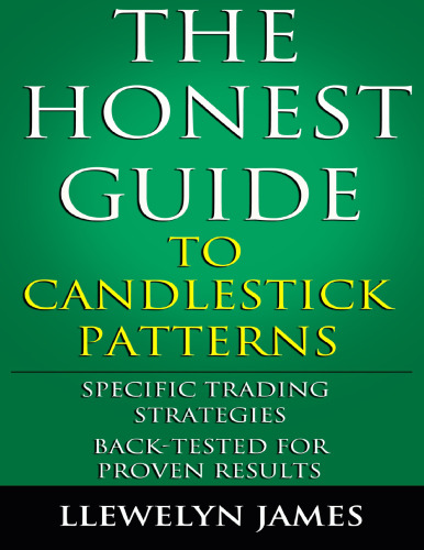 The Honest Guide to Candlestick Patterns: Specific Trading Strategies. Back-Tested for Proven Results.