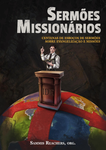 Sermões Missionários - Centenas de esboços de sermões sobre Evangelização e Missões