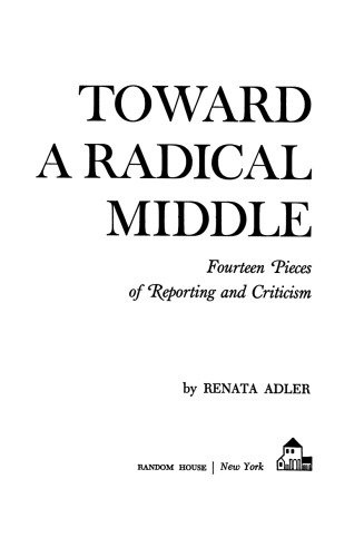 Toward A Radical Middle: Fourteen Pieces of Reporting and Criticism