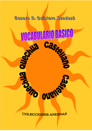 Quechua/ Qichwa/ Qhichwa/ Quichua Vocabulario básico: Quechua – Castellano Castellano - Quechua. Dirigido a docentes y estudiantes de la especialidad de Educación Bilingüe Intercultural (EBI) [variedad chanka]