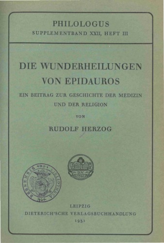Die Wunderheilungen von Epidauros. Ein Beitrag zur Geschichte der Medizin und der Religion (Philologus Suppl. XXII, Heft III)
