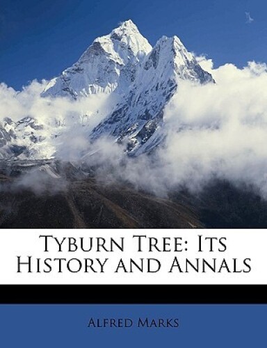 Tyburn Tree: Its History and Annals