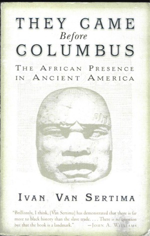 They Came Before Columbus The African Presence in Ancient America