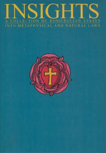 Insights. A collection of rosicrucian essays into metaphysical; natural laws