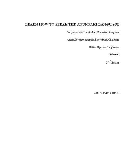 LEARN HOW TO SPEAK THE ANUNNAKI LANGUAGE: Comparison with Akkadian, Sumerian, Assyrian, Arabic, Hebrew, Aramaic, Phoenician, Chaldean, Hittite, Ugaritic, ... origin of our languages on Earth. Volume I) B004WOVG8U