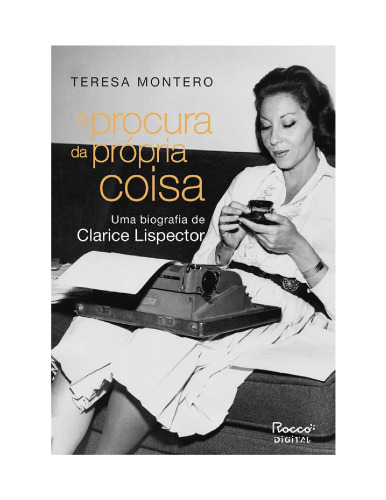 À Procura da Própria Coisa - Uma Biografia de Clarice Lispector