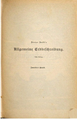 A. Balbi's allgemeine Erdbeschreibung oder Hausbuch des geographischen Wissens. Eine systematische Encyklopädie der Erdkunde für die Bedürfnisse der Gebildeten jedes Standes