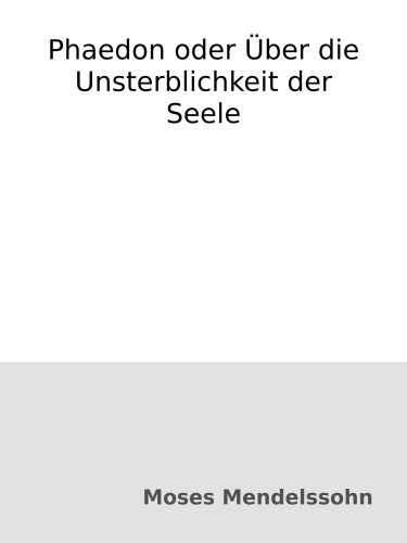 Phaedon oder Über die Unsterblichkeit der Seele