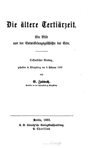 Die ältere Tertiärzeit. Ein Bild aus der Entwickelungsgeschichte der Erde. Öffentlicher Vortrag , gehalten in Königsberg am 9. Februar 1869