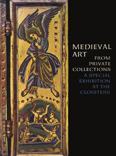 Medieval art from private collections : a special exhibition at The Cloisters, October 30, 1968 through March 30, 1969