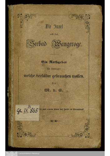 Die Insel und das Seebad Wangeroge [Wangerooge] ; zugleich ein Rathgeber für Diejenigen, welche Seebäder gebrauchen wollen