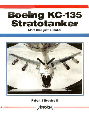 Boeing KC-135 Stratotanker: More Than Just A Tanker (Aerofax)