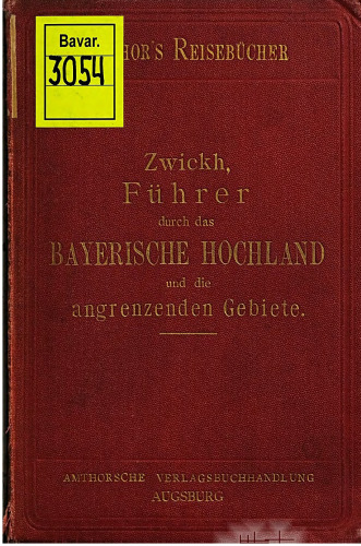 Führer durch das Bayerische Hochland, durch München, seine Umgebung und die bayerischen Königsschlösser, sowie Salzburg, Innsbruck, Kufstein und Bregenz, einschliesslich Salzkammergut, Kaisergebirge und Bregenzerwald mit der Gisela- und Arlbergbahnlinie