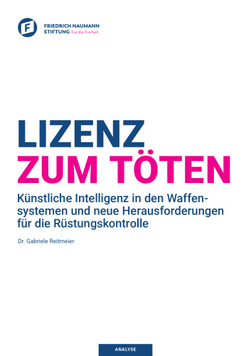 Lizenz zum Töten : Künstliche Intelligenz in den Waffensystemen und neue Herausforderungen für die Rüstungskontrolle