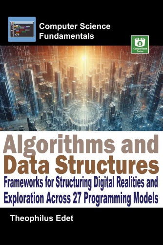 Algorithms and Data Structures: Frameworks for Structuring Digital Realities and Exploration Across 27 Programming Models