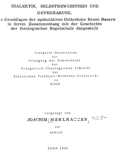 Dialektik, Selbstbewusstsein und Offenbarung : Die Grundlagen der spekulativen Orthodoxie Bruno Bauers in ihrem Zusammenhang mit der Geschichte der theologischen Hegelschule dargestellt