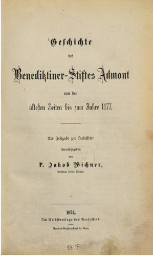 Geschichte des Benediktiner-Klosters Admont von den ältesten Zeiten bis zum Jahre 1177