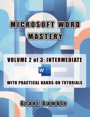 Microsoft Word Mastery Volume 2 of 3: Intermediate