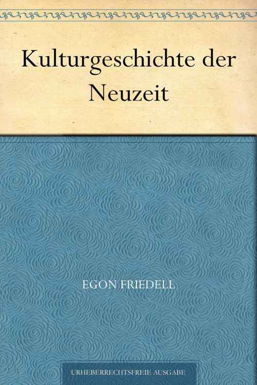 Kulturgeschichte der Neuzeit. Die Krisis der Europäischen Seele von der Schwarzen Pest bis zum Ersten Weltkrieg